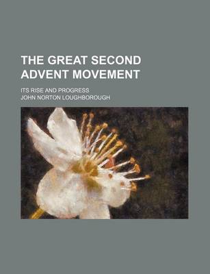 Book cover for The Great Second Advent Movement; Its Rise and Progress