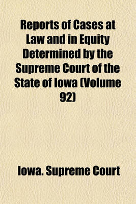 Book cover for Reports of Cases at Law and in Equity Determined by the Supreme Court of the State of Iowa (Volume 92)