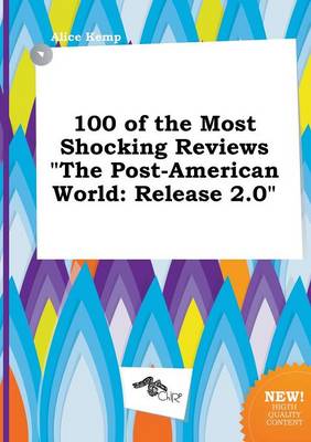 Book cover for 100 of the Most Shocking Reviews the Post-American World