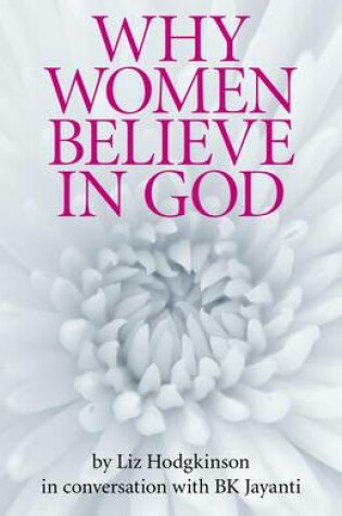 Cover of Why Women Believe in God - in conversation with Sister Jayanti, director of Brahma Kumaris UK