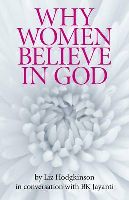 Book cover for Why Women Believe in God - in conversation with Sister Jayanti, director of Brahma Kumaris UK