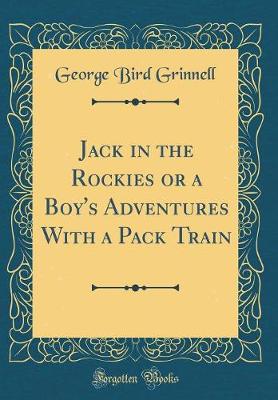 Book cover for Jack in the Rockies or a Boy's Adventures With a Pack Train (Classic Reprint)