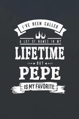 Book cover for I 've Been Called A Lot Of Names In My Lifetime But Pepe Is My Favorite