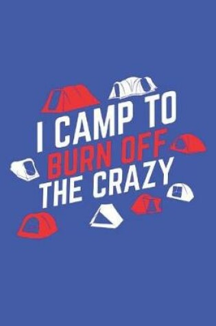 Cover of I Camp To Burn Off The Crazy