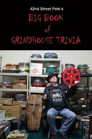 Cover of 42nd St. Pete's BIG BOOK of GRINDHOUSE TRIVIA