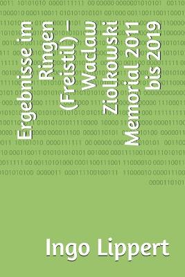 Cover of Ergebnisse im Ringen (Freistil) - Waclaw Ziolkowski Memorial 2011 bis 2019