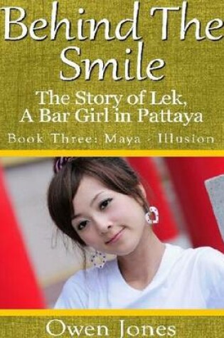 Cover of Maya - Illusion: Behind The Smile, the Story of Lek, a Bar Girl in Pattaya