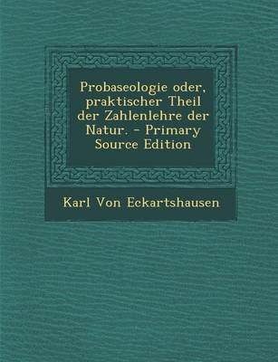 Book cover for Probaseologie Oder, Praktischer Theil Der Zahlenlehre Der Natur. - Primary Source Edition