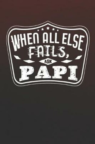 Cover of When All Else Fails Ask Papi