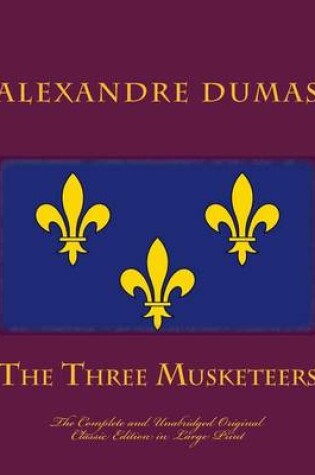 Cover of The Three Musketeers the Complete and Unabridged Original Classic Edition in Large Print