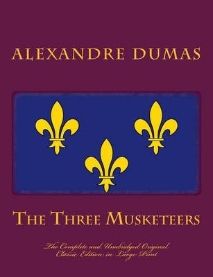 Book cover for The Three Musketeers the Complete and Unabridged Original Classic Edition in Large Print