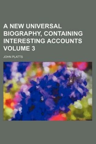 Cover of A New Universal Biography, Containing Interesting Accounts Volume 3