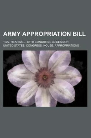 Cover of Army Appropriation Bill; 1922, Hearing ... 66th Congress, 3D Session