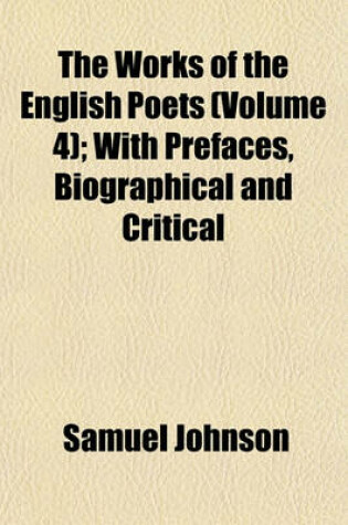 Cover of The Works of the English Poets (Volume 4); With Prefaces, Biographical and Critical