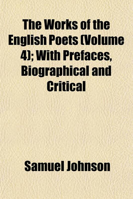 Book cover for The Works of the English Poets (Volume 4); With Prefaces, Biographical and Critical