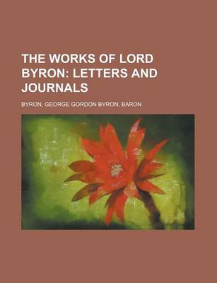 Book cover for The Works of Lord Byron; Letters and Journals Volume 1
