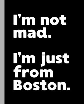 Book cover for I'm not mad. I'm just from Boston.