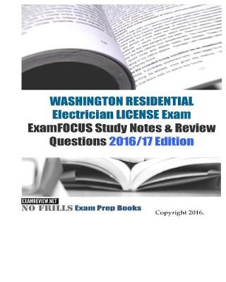 Book cover for WASHINGTON RESIDENTIAL ELECTRICIAN LICENSE Exam ExamFOCUS Study Notes & Review Questions 2016/17 Edition