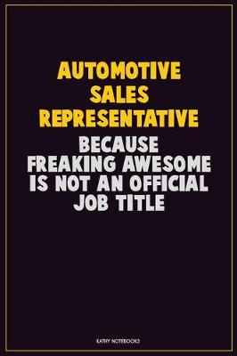 Book cover for Automotive Sales Representative, Because Freaking Awesome Is Not An Official Job Title