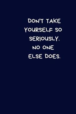 Book cover for Don't Take Yourself So Seriously. No One Else Does