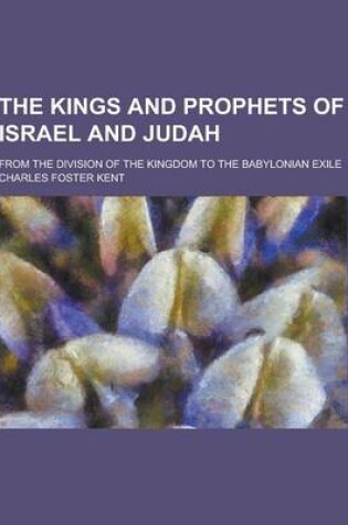 Cover of The Kings and Prophets of Israel and Judah; From the Division of the Kingdom to the Babylonian Exile