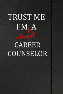 Book cover for Trust Me I'm almost a Career Counselor