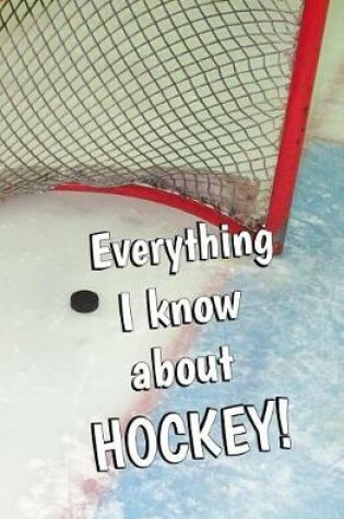 Cover of Everything I Know About Hockey