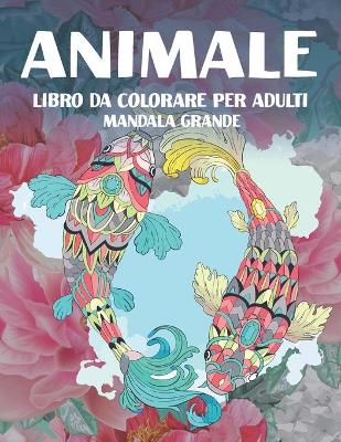 Cover of Libro da colorare per adulti - Mandala Grande - Animale