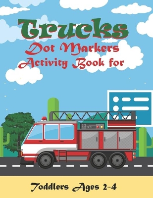 Book cover for Trucks dot markers activity book for toddlers age 2-4