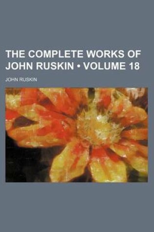 Cover of The Complete Works of John Ruskin (Volume 18)