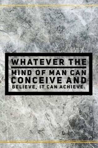 Cover of Whatever the mind of man can concieve and believe, it can achieve.