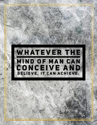 Book cover for Whatever the mind of man can concieve and believe, it can achieve.