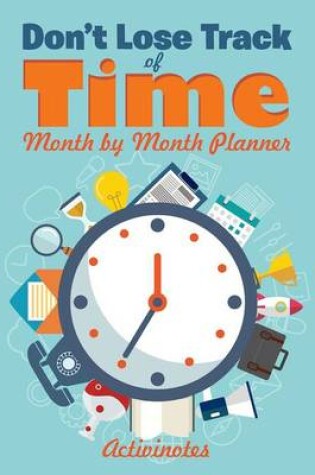 Cover of Don't Lose Track of Time - Month by Month Planner