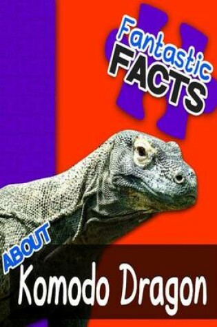 Cover of Fantastic Facts about Komodo Dragons