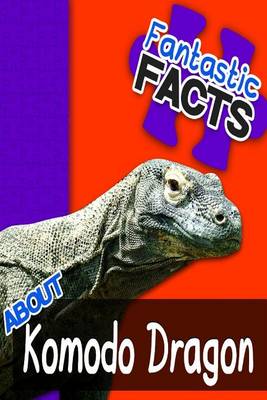 Book cover for Fantastic Facts about Komodo Dragons