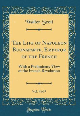 Book cover for The Life of Napoleon Buonaparte, Emperor of the French, Vol. 9 of 9