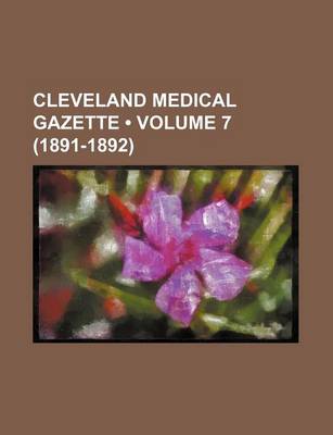 Book cover for Cleveland Medical Gazette (Volume 7 (1891-1892))