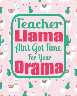 Book cover for Teacher Llama Ain't Got Time For Your Drama
