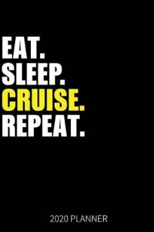 Cover of Eat Sleep Cruise Repeat 2020 Planner