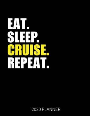 Book cover for Eat Sleep Cruise Repeat 2020 Planner