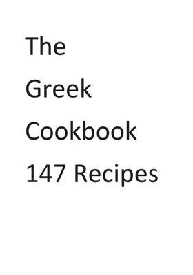 Book cover for The Greek Cookbook 147 Recipes