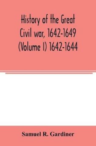 Cover of History of the great civil war, 1642-1649 (Volume I) 1642-1644