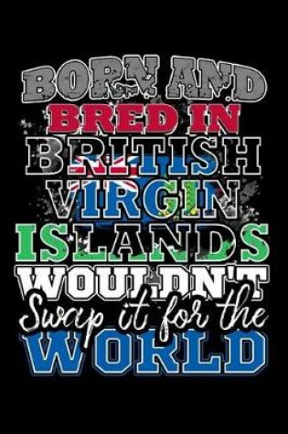 Cover of Born and Bred In British Virgin Islands Wouldn't Swap It For The World