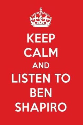 Cover of Keep Calm and Listen to Ben Shapiro