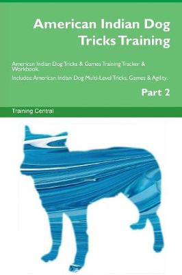 Book cover for American Indian Dog Tricks Training American Indian Dog Tricks & Games Training Tracker & Workbook. Includes