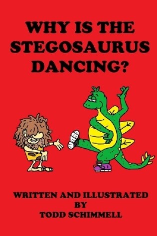 Cover of Why Is The Stegosaurus Dancing?