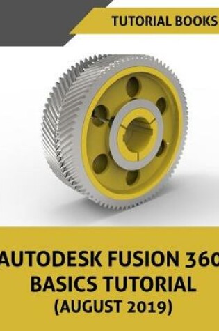 Cover of Autodesk Fusion 360 Basics Tutorial (August 2019)