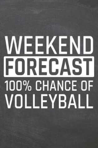 Cover of Weekend Forecast 100% Chance of Volleyball