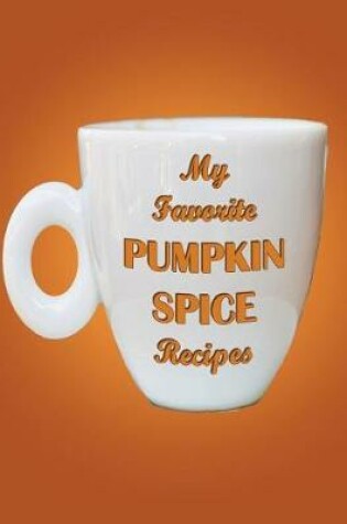 Cover of My Favourite Pumpkin Spice Recipes