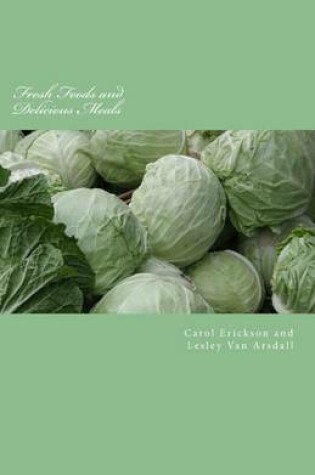 Cover of Fresh Foods and Delicious Meals: At Home and Hungry Cookbooks